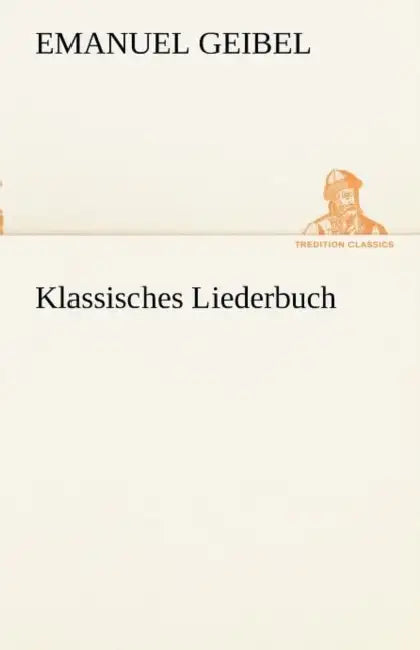 Klassisches Liederbuch by Emanuel Geibel