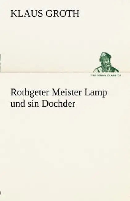Rothgeter Meister Lamp Und Sin Dochder by Klaus Groth