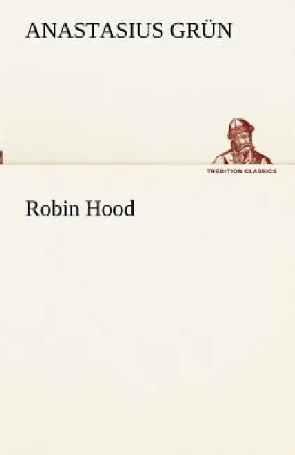 Robin Hood by Anastasius Gr N., Anastasius Grun