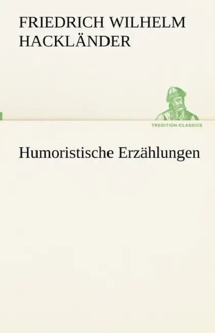 Humoristische Erzählungen by Friedrich Wilhelm Hackländer