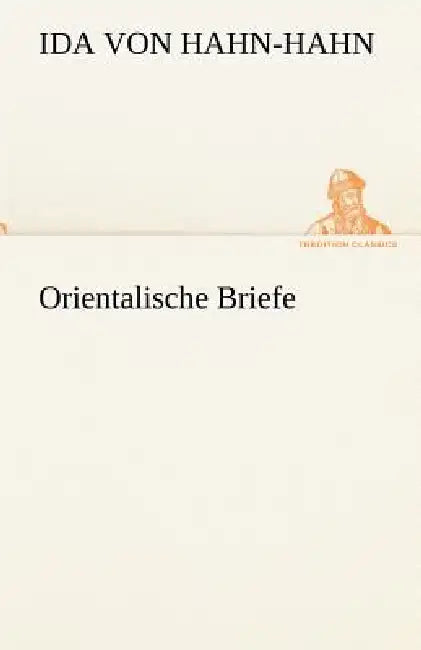 Orientalische Briefe by Ida Von Hahn-Hahn