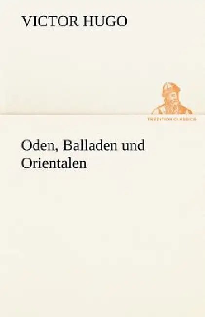 Oden, Balladen Und Orientalen by Victor Hugo