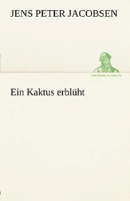 Ein Kaktus Erbl Ht by J. P. Jacobsen, Jens Peter Jacobsen