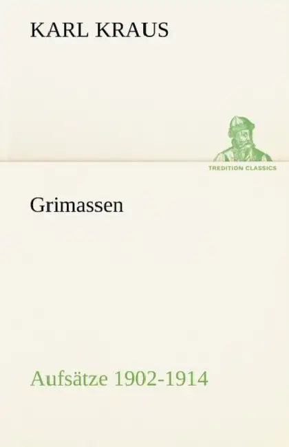 Grimassen - Aufsatze 1902-1914 by Karl Kraus