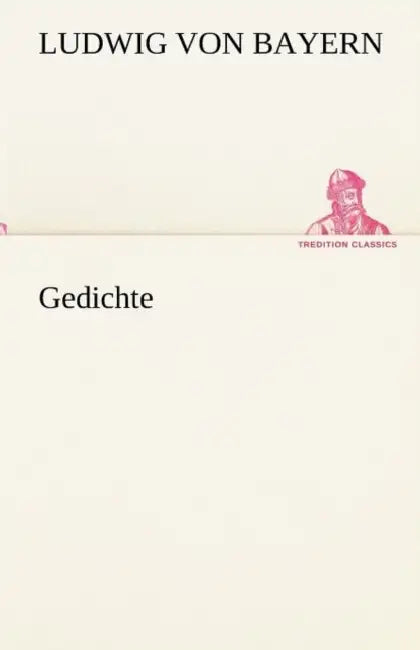 Gedichte by Ludwig Von Bayern