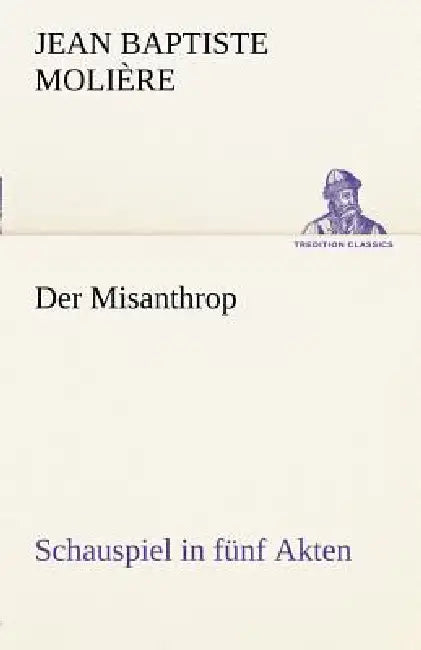 Der Misanthrop by Jean Baptiste Moli Re, Jean Baptiste Poquelin De Moliere