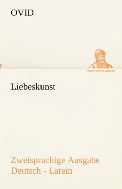 Liebeskunst. Zweisprachige Ausgabe Deutsch - Latein by Ovid