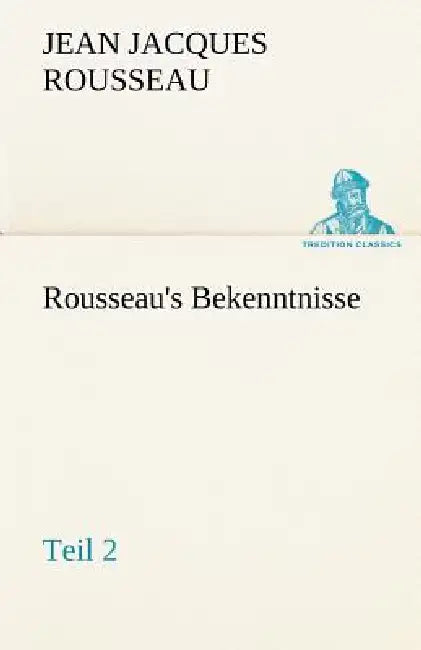 Rousseau's Bekenntnisse, Teil 2 by Jean Jacques Rousseau