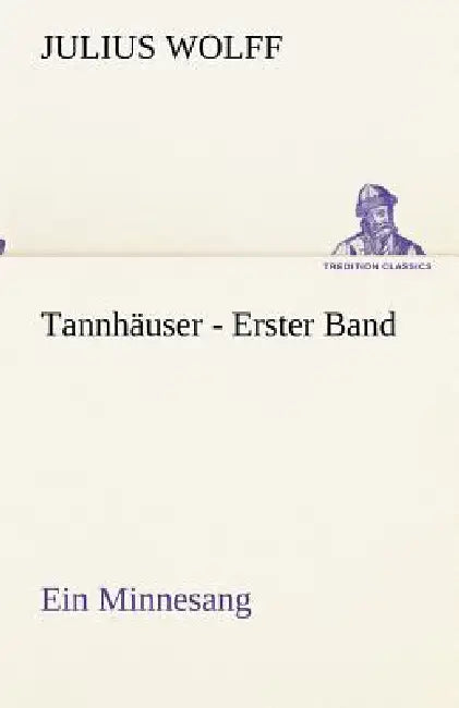 Tannhäuser - Erster Band by Julius Wolff