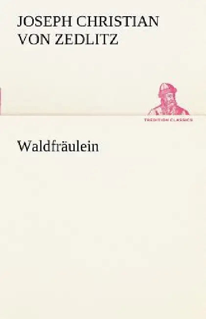 Waldfraulein by Joseph Christian Von Zedlitz