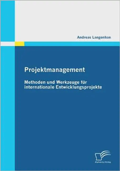 Projektmanagement: Methoden und Werkzeuge für internationale Entwicklungsprojekte by Langenhan, Andreas