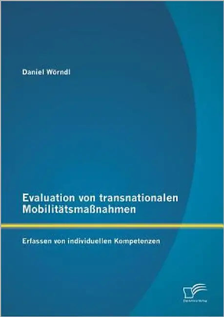 Evaluation von transnationalen Mobilitätsmaßnahmen: Erfassen von individuellen Kompetenzen by Wörndl, Daniel
