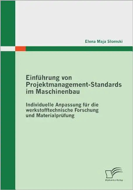 Einführung von Projektmanagement-Standards im Maschinenbau: Individuelle Anpassung für die werkstofftechnische Forschung und Materialprüfung by Slomski, Elena Maja