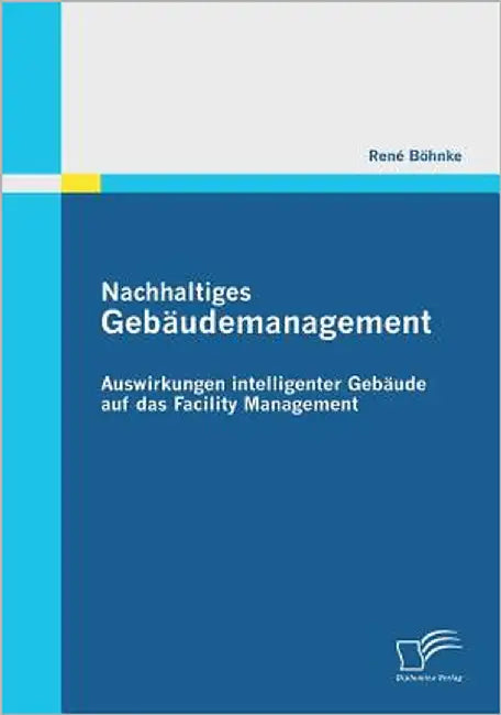 Nachhaltiges Gebäudemanagement: Auswirkungen intelligenter Gebäude auf das Facility Management by Böhnke, René
