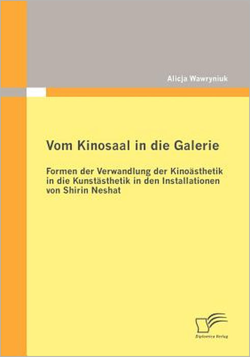 Vom Kinosaal in die Galerie: Formen der Verwandlung der Kinoästhetik in die Kunstästhetik in den Installationen von Shirin Neshat by Alicja Wawryniuk