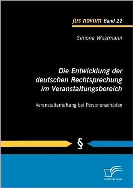 Die Entwicklung der deutschen Rechtsprechung im Veranstaltungsbereich: Veranstalterhaftung bei Personenschäden by Wustmann, Simone