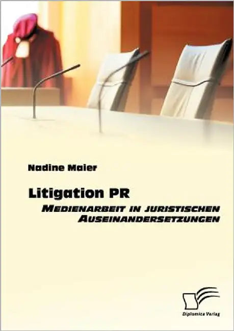 Litigation PR: Medienarbeit in juristischen Auseinandersetzungen by Maier, Nadine