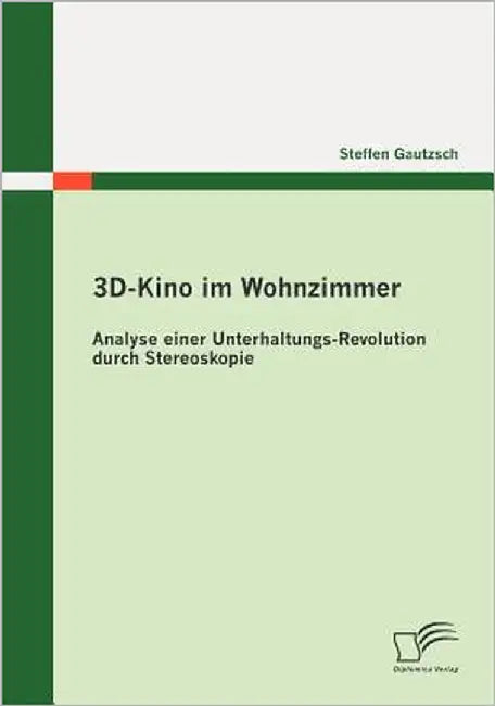 3D-Kino im Wohnzimmer: Analyse einer Unterhaltungs-Revolution durch Stereoskopie by Gautzsch, Steffen