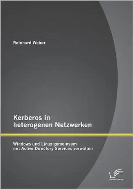 Kerberos in heterogenen Netzwerken: Windows und Linux gemeinsam mit Active Directory Services verwalten by Weber, Reinhard