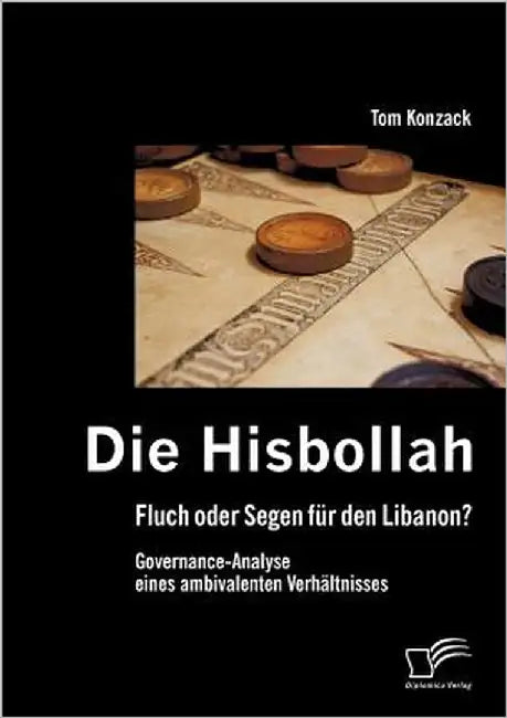 Die Hisbollah - Fluch oder Segen für den Libanon? Governance-Analyse eines ambivalenten Verhältnisses by Konzack, Tom