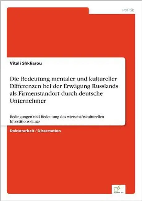 Die Bedeutung mentaler und kultureller Differenzen bei der Erwägung Russlands als Firmenstandort durch deutsche Unternehmer: Bedingungen und Bedeutung by Shkliarou, Vitali