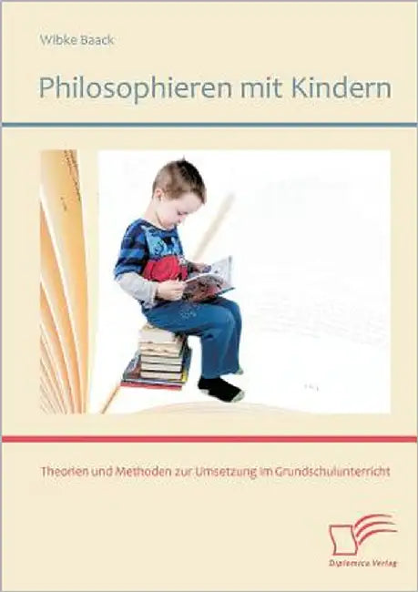 Philosophieren mit Kindern: Theorien und Methoden zur Umsetzung im Grundschulunterricht by Baack, Wibke