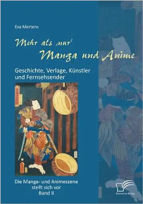 Mehr als 'nur' Manga und Anime: Geschichte, Verlage, Künstler und Fernsehsender. Die Manga- und Animeszene stellt sich vor - Band II by Mertens, Eva