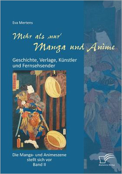 Mehr als 'nur' Manga und Anime: Geschichte, Verlage, Künstler und Fernsehsender. Die Manga- und Animeszene stellt sich vor - Band II by Eva Mertens