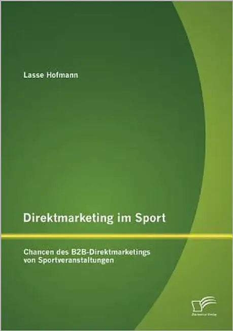 Direktmarketing im Sport: Chancen des B2B-Direktmarketings von Sportveranstaltungen by Hofmann, Lasse
