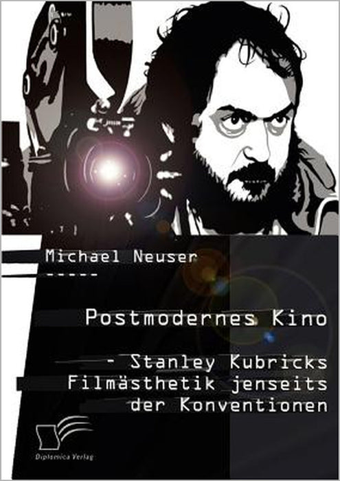 Postmodernes Kino: Stanley Kubricks Filmästhetik jenseits der Konventionen by Michael Neuser