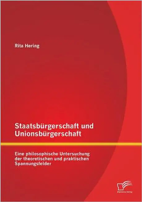 Staatsbürgerschaft und Unionsbürgerschaft: Eine philosophische Untersuchung der theoretischen und praktischen Spannungsfelder by Rita, Hering