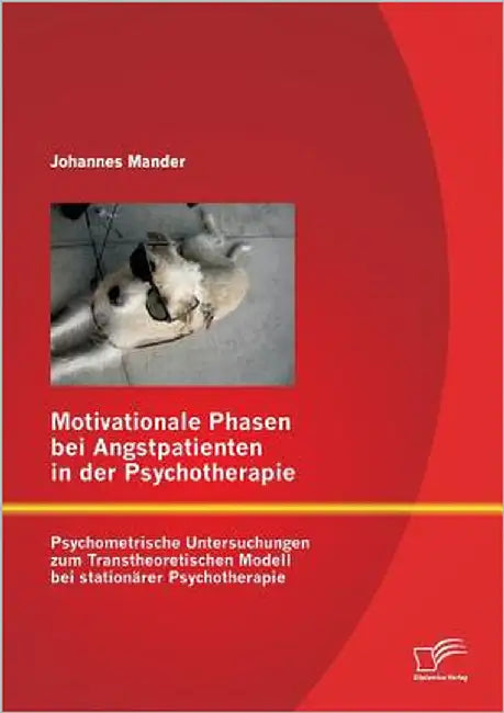 Motivationale Phasen bei Angstpatienten in der Psychotherapie: Psychometrische Untersuchungen zum Transtheoretischen Modell bei stationärer Psychother by Mander, Johannes