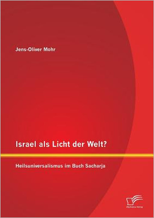 Israel als Licht der Welt? Heilsuniversalismus im Buch Sacharja by Jens-Oliver Mohr
