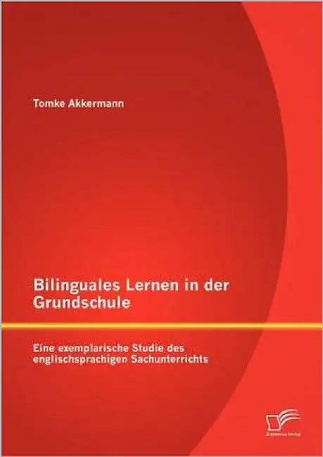 Bilinguales Lernen in der Grundschule: Eine exemplarische Studie des englischsprachigen Sachunterrichts by Akkermann, Tomke