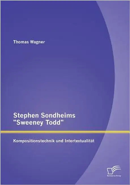 Stephen Sondheims Sweeney Todd: Kompositionstechnik und Intertextualität by Wagner, Thomas