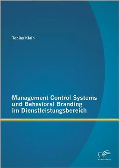 Management Control Systems und Behavioral Branding im Dienstleistungsbereich by Klein, Tobias