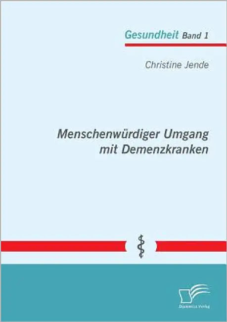 Menschenwürdiger Umgang mit Demenzkranken by Jende, Christine