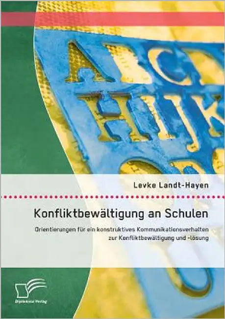 Konfliktbewältigung an Schulen: Orientierungen für ein konstruktives Kommunikationsverhalten zur Konfliktbewältigung und -lösung by Landt-Hayen, Levke
