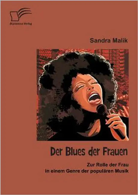 Der Blues der Frauen: Zur Rolle der Frau in einem Genre der populären Musik by Malik, Sandra