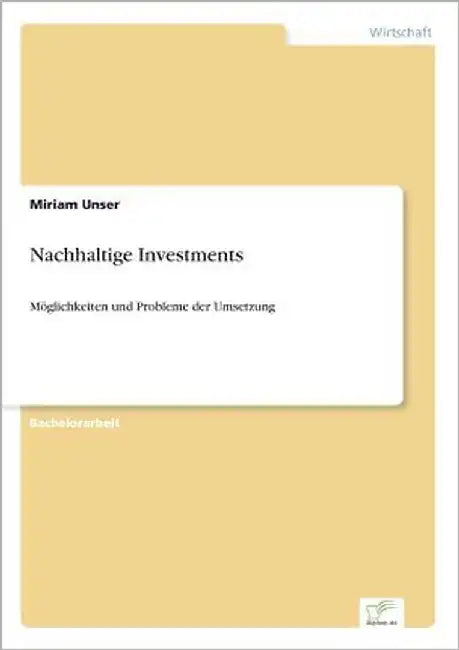 Nachhaltige Investments: Möglichkeiten und Probleme der Umsetzung by Unser, Miriam