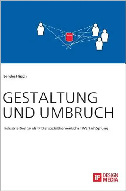 Gestaltung und Umbruch: Industrie Design als Mittel sozioökonomischer Wertschöpfung by Hirsch, Sandra