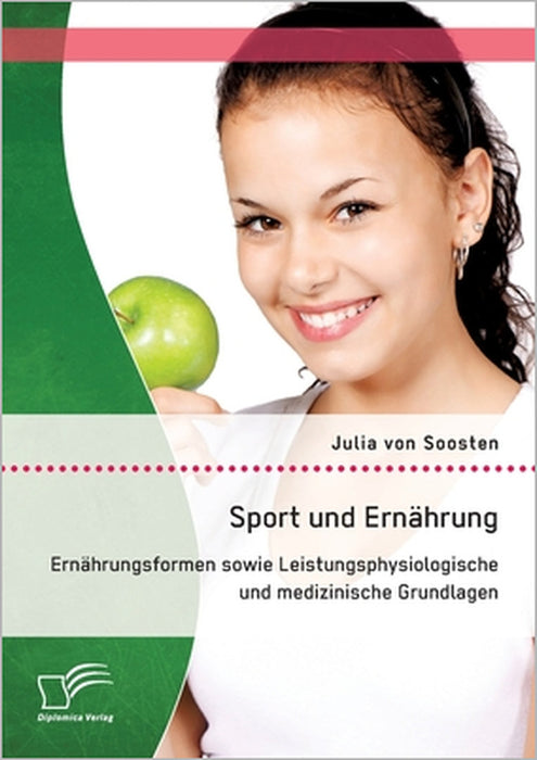 Sport und Ernährung: Ernährungsformen sowie Leistungsphysiologische und medizinische Grundlagen by Julia Von Soosten