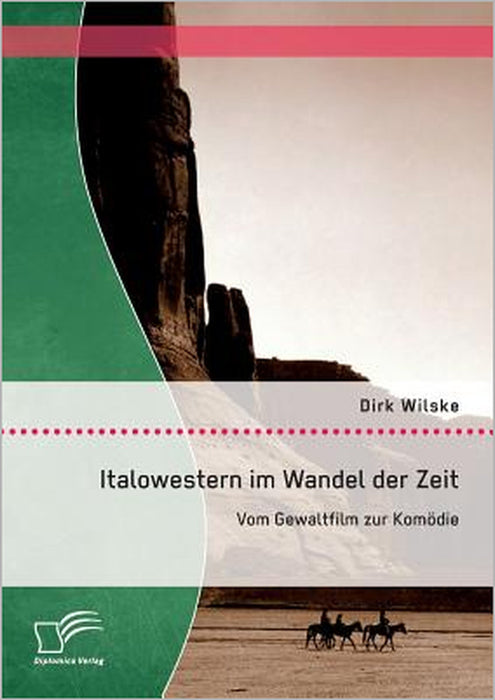 Italowestern im Wandel der Zeit: Vom Gewaltfilm zur Komödie by Dirk Wilske