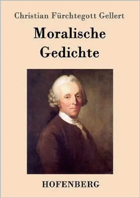 Moralische Gedichte by Christian Fürchtegott Gellert