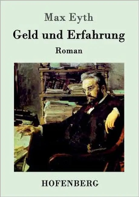 Geld und Erfahrung: Roman by Max Eyth