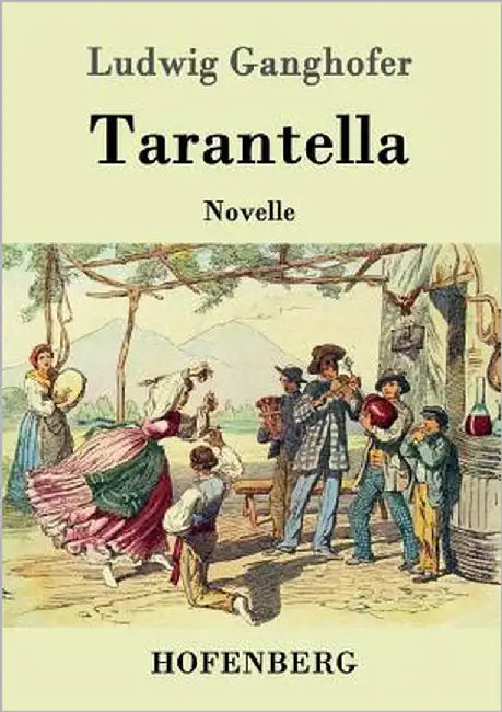 Tarantella: Novelle by Ludwig Ganghofer