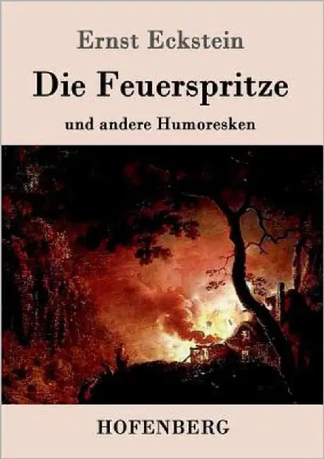Die Feuerspritze: und andere Humoresken by Ernst Eckstein