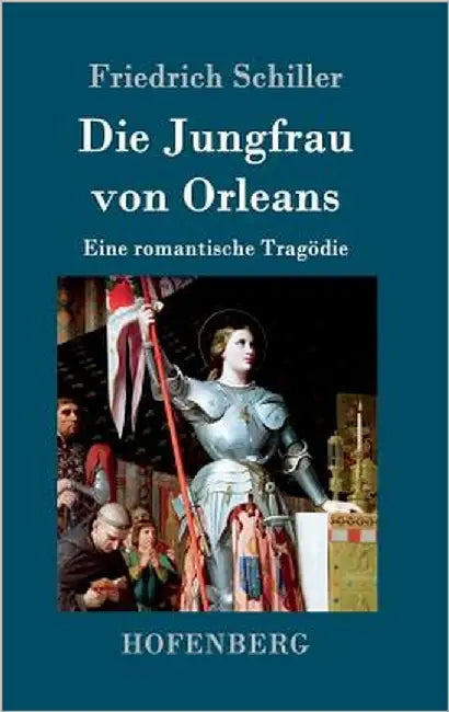 Die Jungfrau von Orleans: Eine romantische Tragödie by Schiller, Friedrich