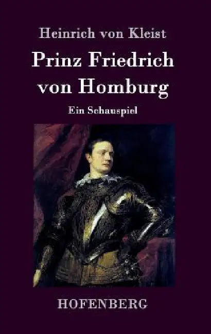 Prinz Friedrich von Homburg: Ein Schauspiel by Heinrich Von Kleist