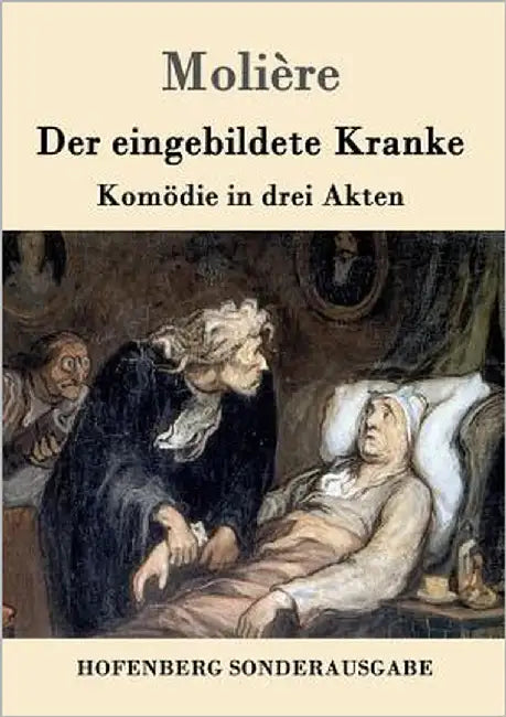 Der eingebildete Kranke: Komödie in drei Akten by Molière